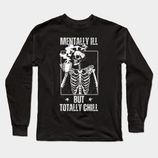 mentally ill but totally chill funny skeleton with a coffee Long Sleeve T-Shirt